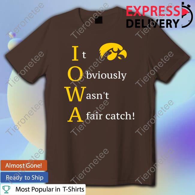 Official Ryan Donahue Iowa Hawkeyes It Obviously Wasn't A Fair Catch Shirts