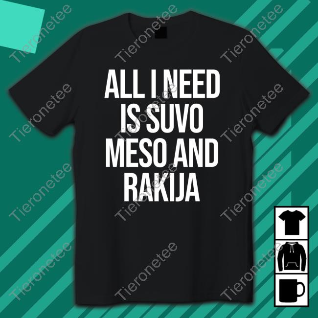 Luka Doncic All I Need Is Suvo Meso And Rakija T Shirt