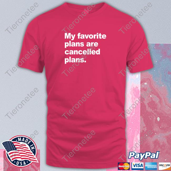 My Favorite Plans Are Cancelled Plans Shirt