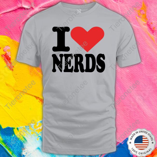 I Love Nerds T Shirt