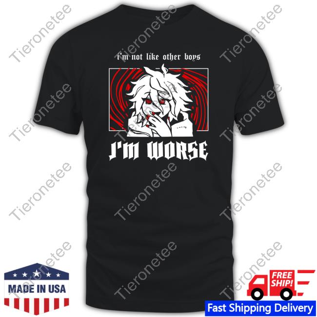 I'm Not Like Other Boys I'm Worse Sweatshirt