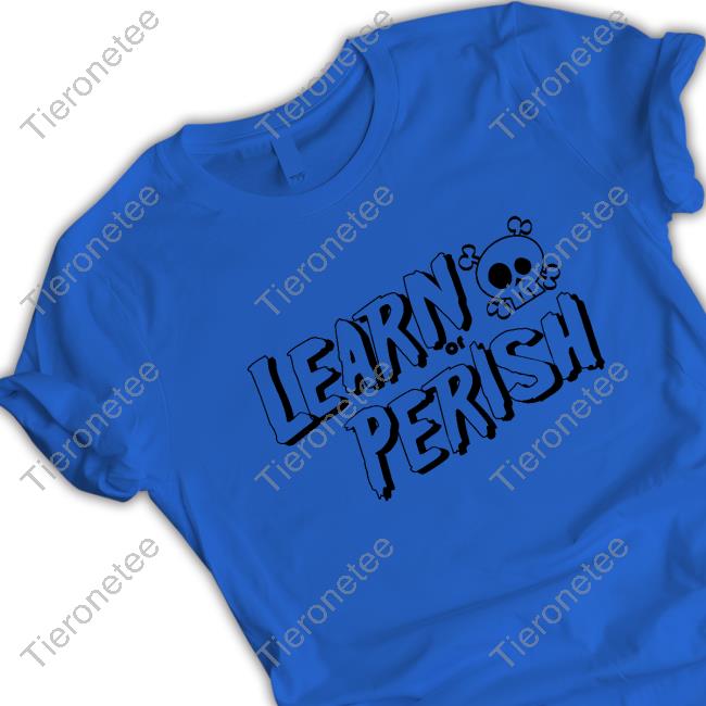 Learn Or Perish Tee Shirt Black Version