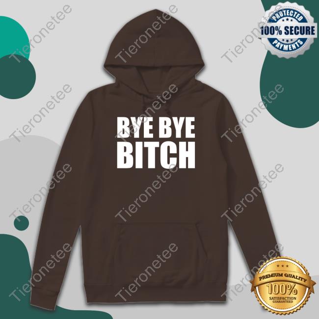 Official Black And Brave Merch Bye Bye Bitch Shirt