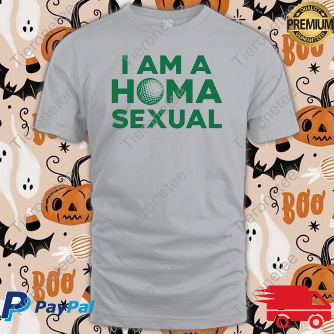 I Am A Homa Sexual Shirts