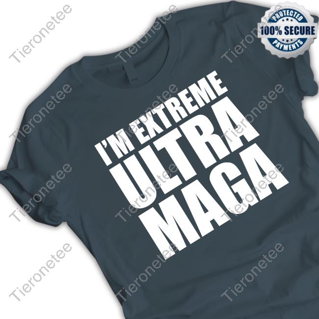 I'm Extreme Ultra Maga Tee