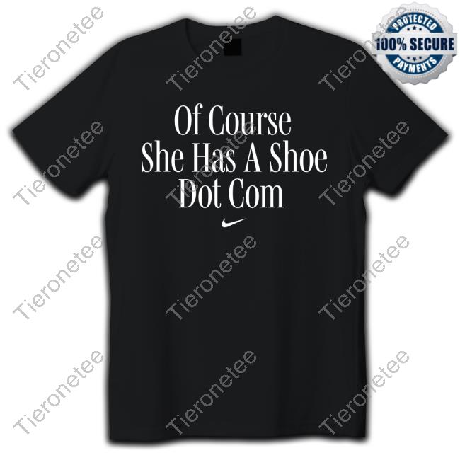 Official Of Course She Has A Shoe Dot Com Shirts