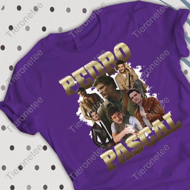 Official Pedro Pascal Shirts Shirts That Go Hard
