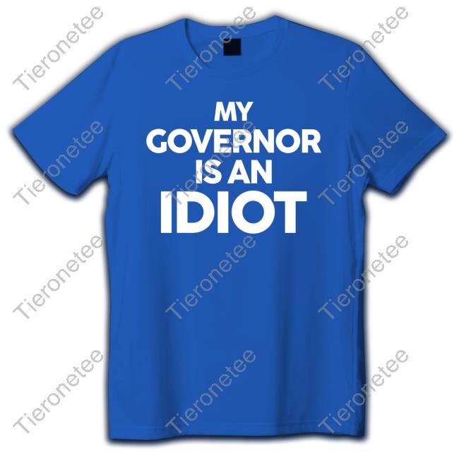 My Governor Is An Idiot Tee Shirt