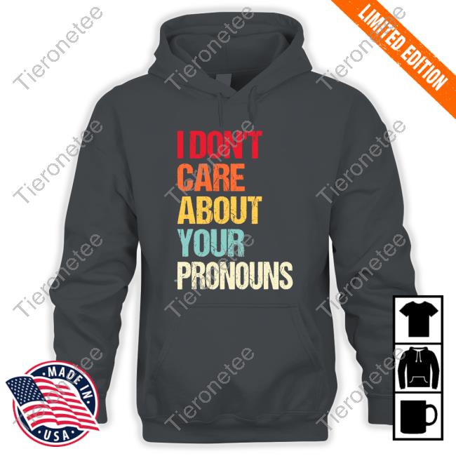 I Don't Care About Your Pronouns Tee Shirt