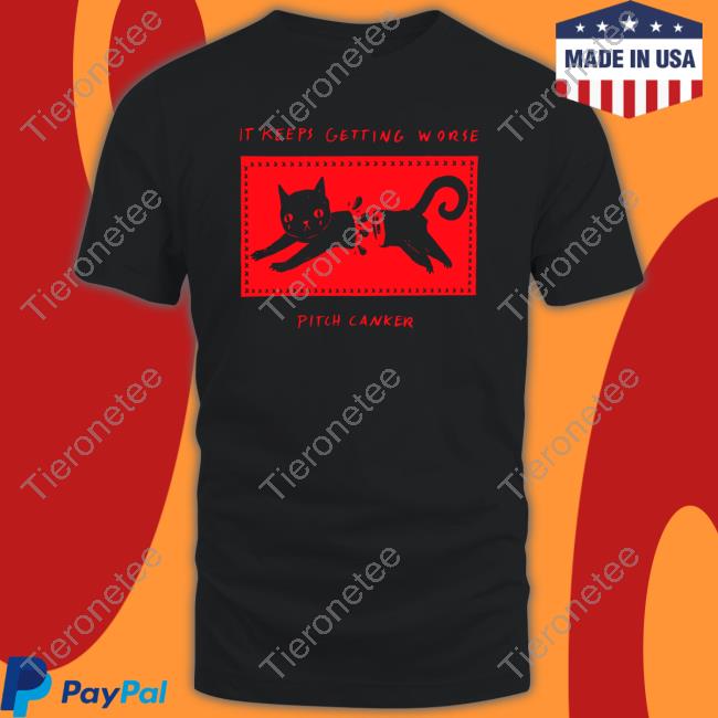 Official It Keeps Getting Worse Pitch Canker T-Shirt