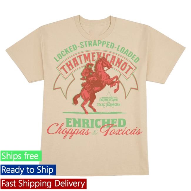 Official That Mexican Ot Merch Apparel Locked-Strapped-Loaded New Shirt ThatMexicanOt