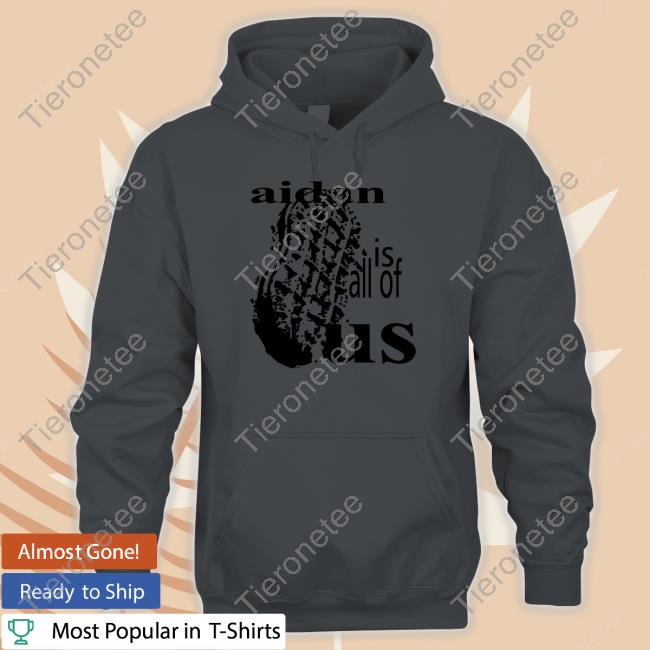 Aidan Is All Of Us Shirt Official NutterButter Aidan Is All Of Us Shirts