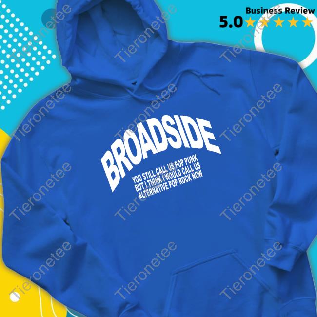 Official Broadside You Still Call Us Pop Punk But I Think I Would Call Us Alternative Pop Rock Now T-Shirt
