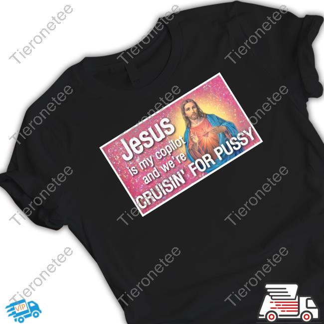 Official Shirts That Go Hard Jesus Is My Copilot And We're Cruisin' For Pussy Tee