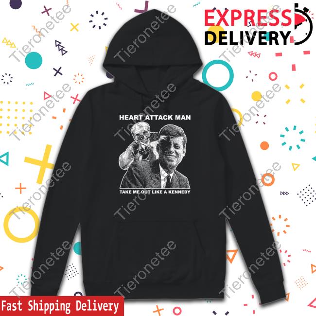 Official Heart Attack Mane Heart Attack Man Take Me Out Like A Kennedy Crewneck Sweatshirt