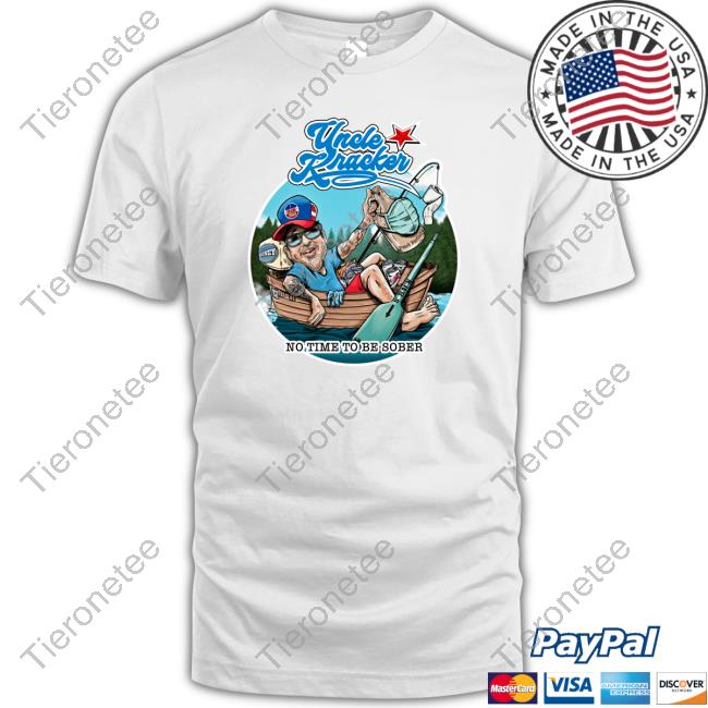 No Time To Be Sober Uncle Kracker Shirt