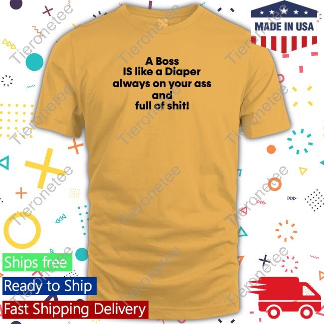 A Boss Is Like A Diaper Always On Your Ass And Full Of Shit Sweatshirt