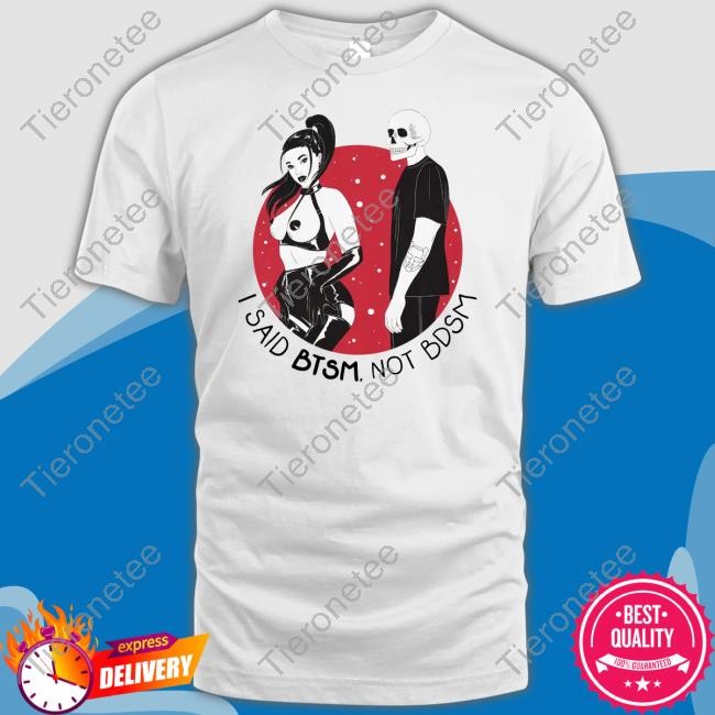 I Said Btsm Not Bdsm Shirt Btsm