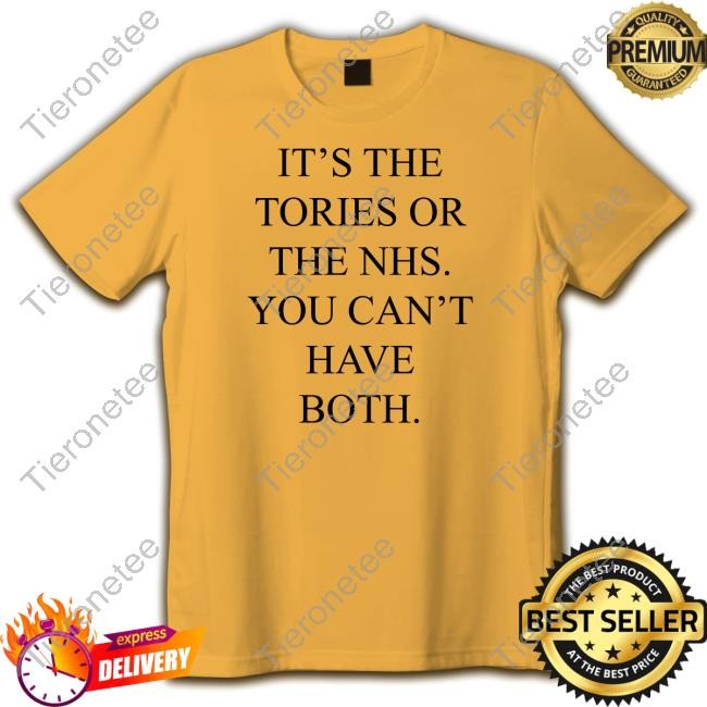 It's The Tories Or The Nhs You Can't Have Both T Shirts
