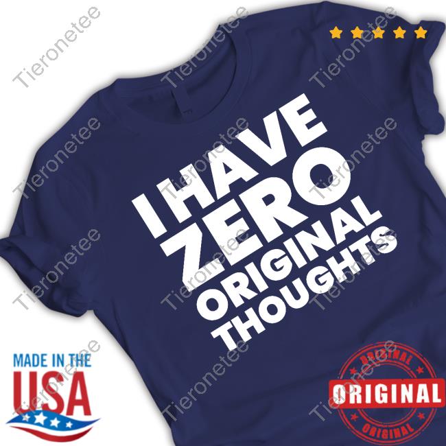 Official Bert Bertbert I Have Zero Original Thoughts Tee Shirt
