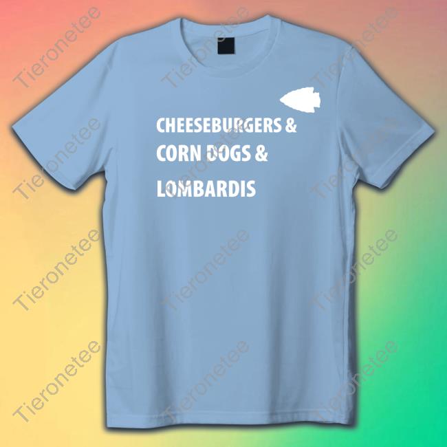 Cheeseburgers & Corn Dogs & Lombardis Tee Shirt