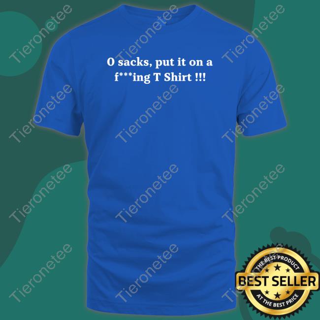 Joe Thuney Wearing 0 Sacks Put It On A Fucking T Shirt Shirt Orlando Brown