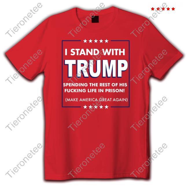 Official I Stand With Trump Spending The Rest Of His Fucking Life In Prison Tee