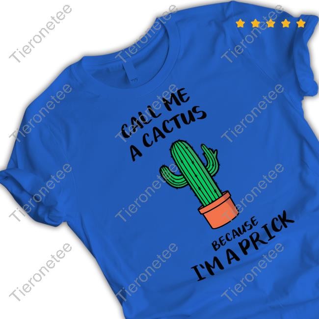 Dad In A Shirt Call Me A Cactus Because I'm A Prick Shirt Dad In A Shirt Shop Call Me A Cactus Because I'm A Prick Shirt Dad Jokes Tee Shirt