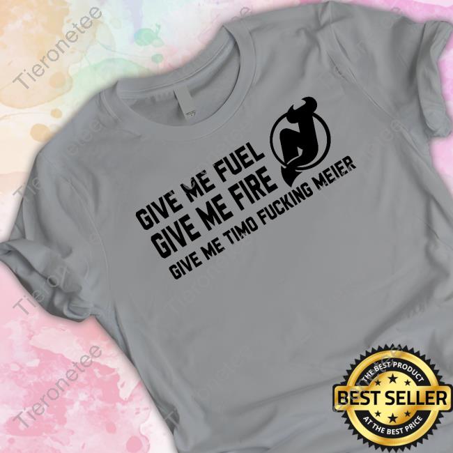 New Jersey Devils Give Me Fuel Give Me Fire Give Me Timo Fucking Meier Tee Shirt