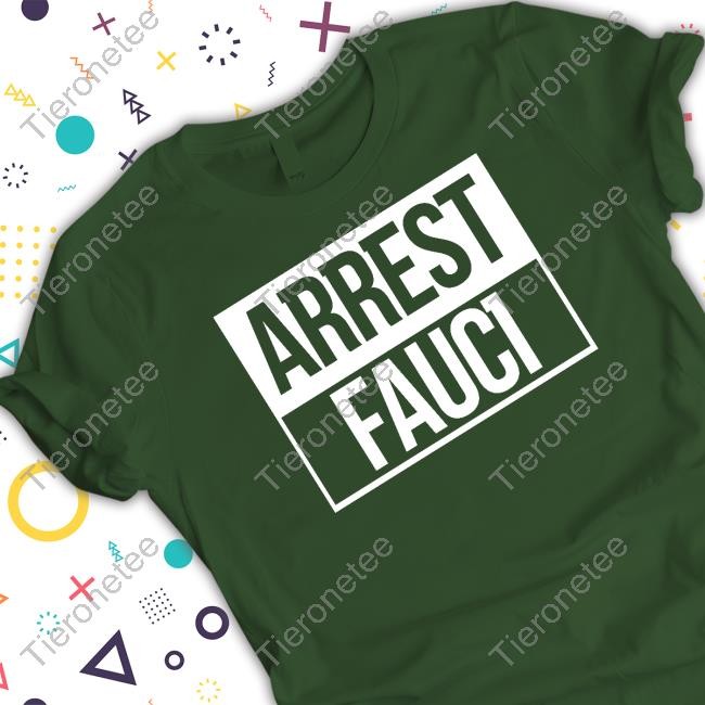 Arrest Fauci Sweatshirt Arrest Fauci Shirts