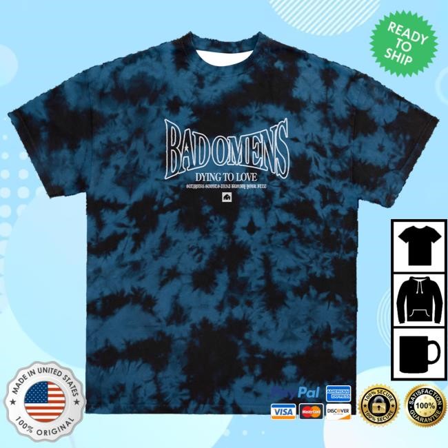 Bad Omens Dying To Love Tshirt • Blue Dye Bad Omens Merch Store Official