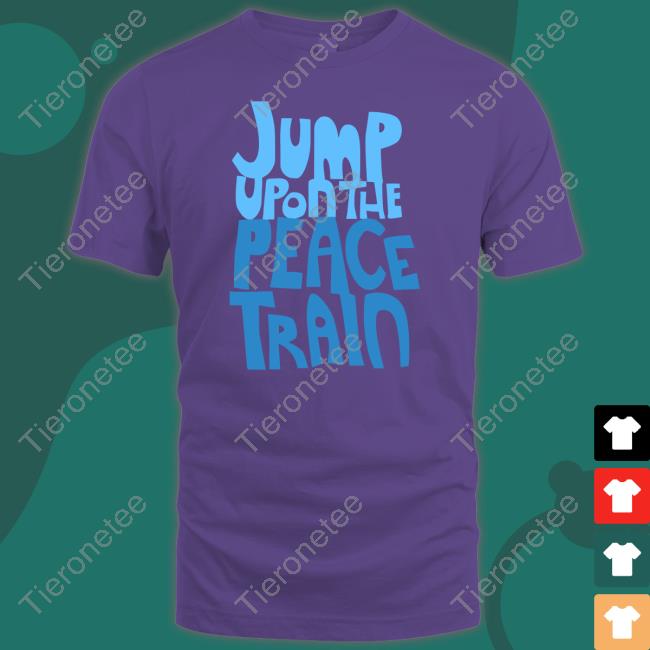 Jump Upon The Peace Train New Shirt