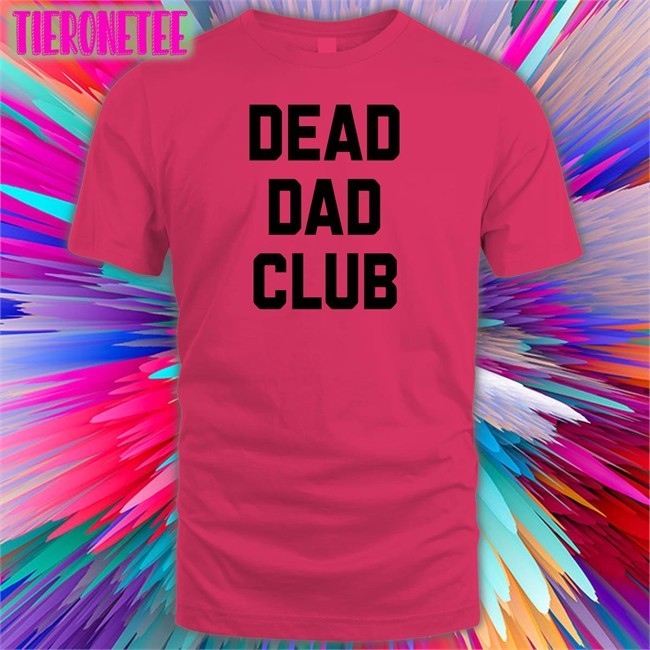 Dead Dad Club Shirt Better Than Pants Merch White