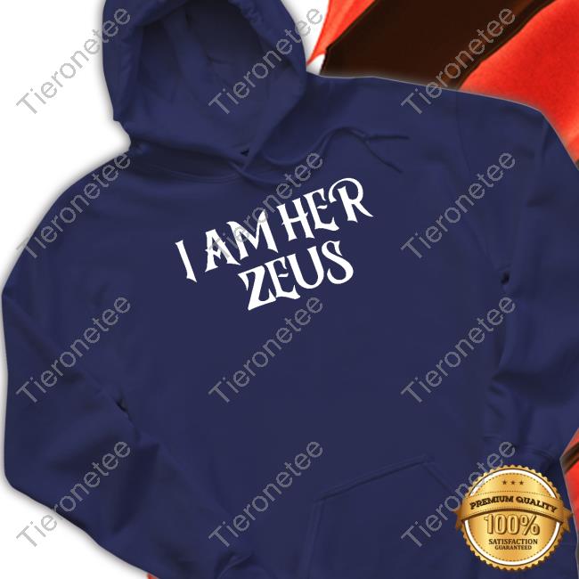 I Am Her Zeus Shirts