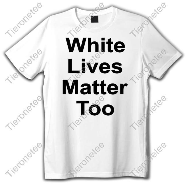 1Nicdar White Lives Matter Too Shir Hoodie
