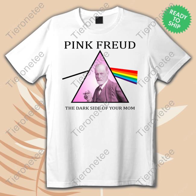 Official Pink Freud The Dark Side Of Your Mom Hoodie Shirts That Go Hard