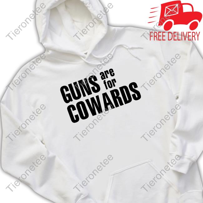 Guns Are For Cowards Shirt Effy Effylives