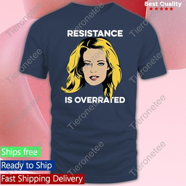 Resistance Is Overrated T Shirt