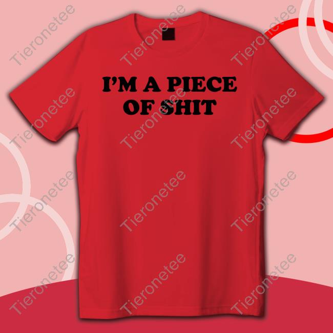 Shirts That Go Hard I'm A Piece Of Shit Long Sleeve T Shirt Cray Craymusic