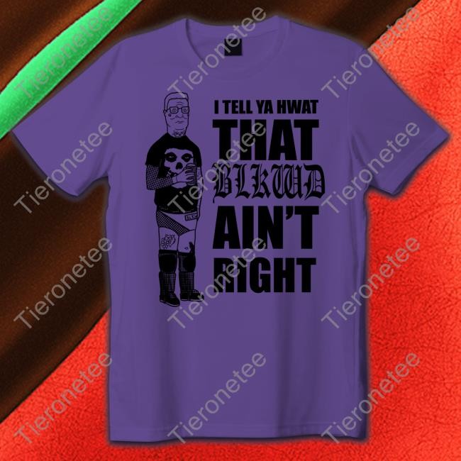 I Tell Ya Hwat That Blkwd Ain't Right Hooded Sweatshirt