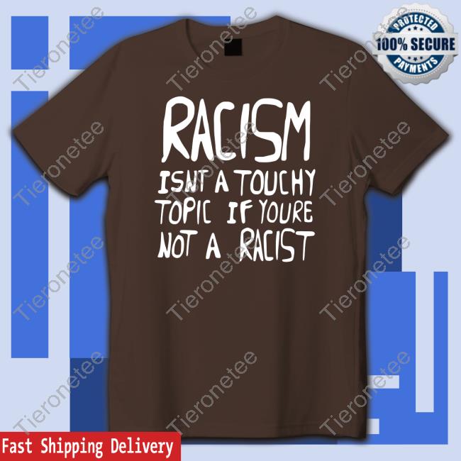 Ryan Clark Racism Isnt A Touchy Topic If Youre Not A Racist Shirt Wear The Peace Merch