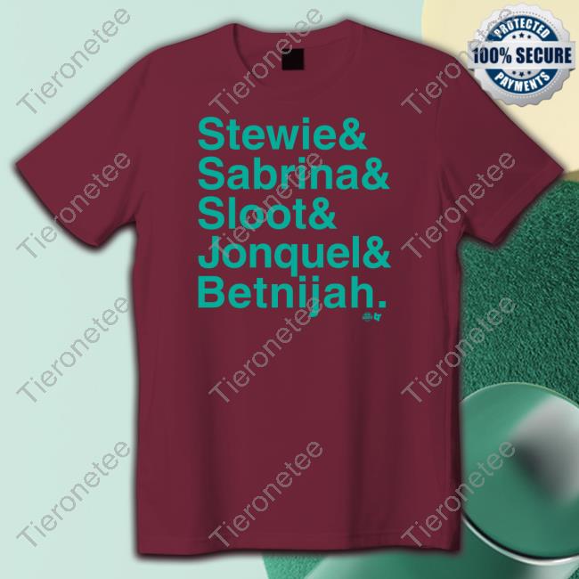 Stewie & Sabrina & Sloot & Jonquel & Betnijah T Shirt