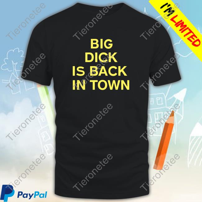 Big Dick Is Back In Town Gold New Shirt