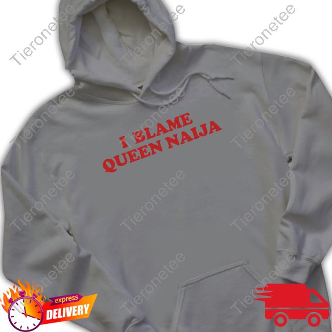 Official Queen Naija Shop I Blame Queen Naija T Shirts