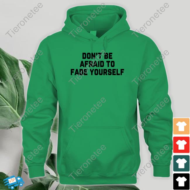 Barstool Sports Don't Be Afraid To Fade Yourself T-Shirt