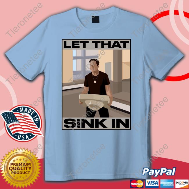 Official Elon Musk Let That Sink In shirts