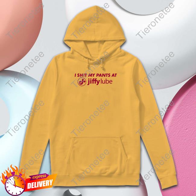 I Shit My Pants At Jiffy Lube Tank I Shit My Pants At Jiffy Lube Tee Shirt Changing Pants