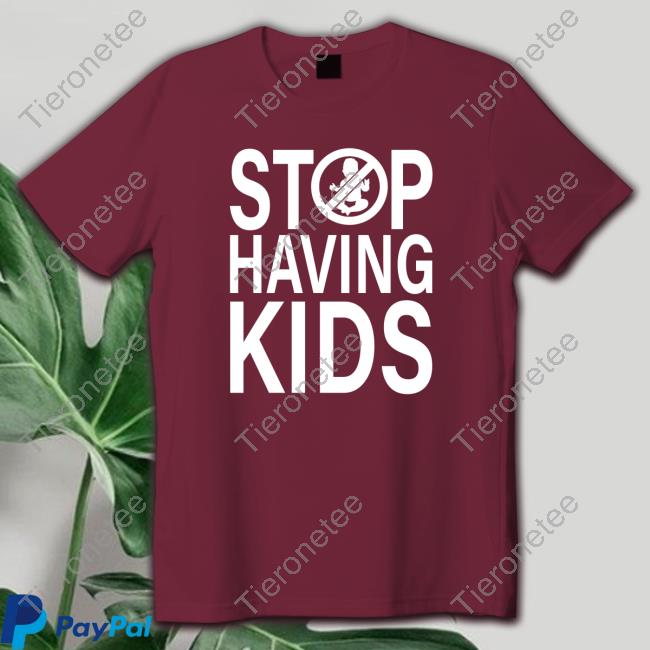 Official Stop Having Kids Tee