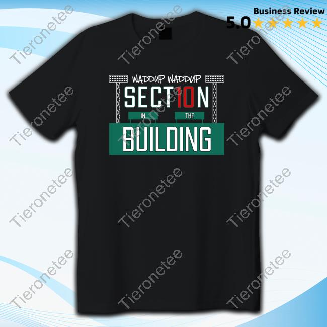 Waddup Waddup Section 10 In The Shirt