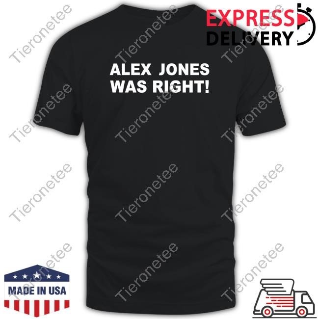 Official Alex Jones Was Right New Shirt